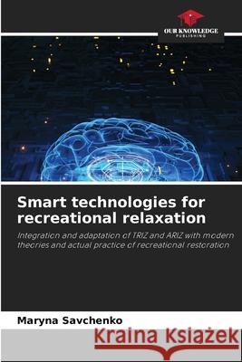 Smart technologies for recreational relaxation Savchenko, Marina 9786203910445 Our Knowledge Publishing - książka