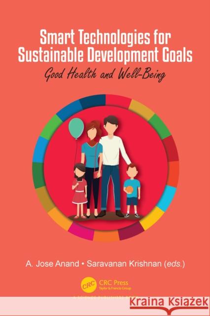 Smart Technologies for Sustainable Development Goals: Good Health & Wellbeing A. Jose Anand Saravanan Krishnan 9781041042990 CRC Press - książka