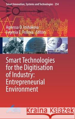 Smart Technologies for the Digitisation of Industry: Entrepreneurial Environment Agnessa O. Inshakova Evgenia E. Frolova 9789811646201 Springer - książka