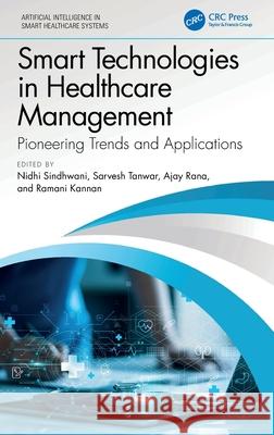 Smart Technologies in Healthcare Management: Pioneering Trends and Applications Nidhi Sindhwani Ajay Rana Sarvesh Tanwar 9781032356914 CRC Press - książka