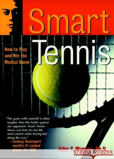Smart Tennis: How to Play and Win the Mental Game Murray, John F. 9780787943806 Jossey-Bass - książka