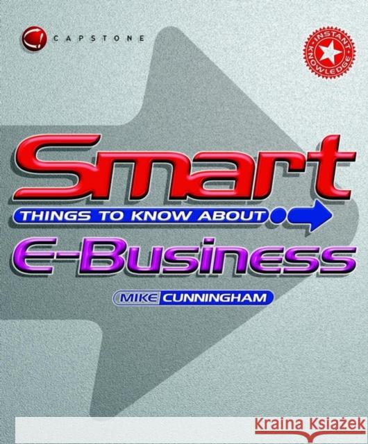 Smart Things to Know About E-Business Mike Cunningham 9781841121697 JOHN WILEY AND SONS LTD - książka