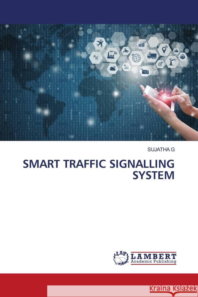 SMART TRAFFIC SIGNALLING SYSTEM G, SUJATHA 9786206738053 LAP Lambert Academic Publishing - książka