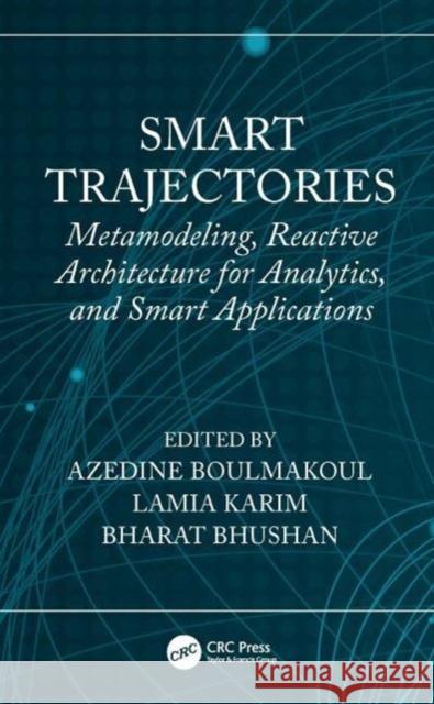 Smart Trajectories: Metamodeling, Reactive Architecture for Analytics, and Smart Applications Azedine Boulmakoul Lamia Karim Bharat Bhushan 9781032186665 CRC Press - książka