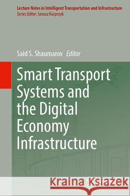 Smart Transport Systems and the Digital Economy Infrastructure Said S. Shaumarov 9783032121806 Springer - książka