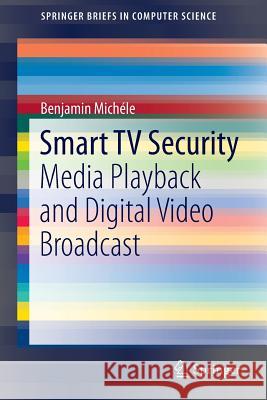 Smart TV Security: Media Playback and Digital Video Broadcast Michéle, Benjamin 9783319209937 Springer - książka