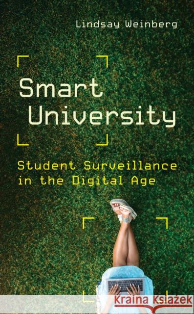 Smart University: Student Surveillance in the Digital Age Lindsay Weinberg 9781421450018 Johns Hopkins University Press - książka