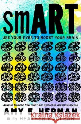 Smart: Use Your Eyes to Boost Your Brain (Adapted from the New York Times Bestseller Visual Intelligence) Amy E. Herman Heather MacLean 9781665901222 Simon & Schuster Books for Young Readers - książka