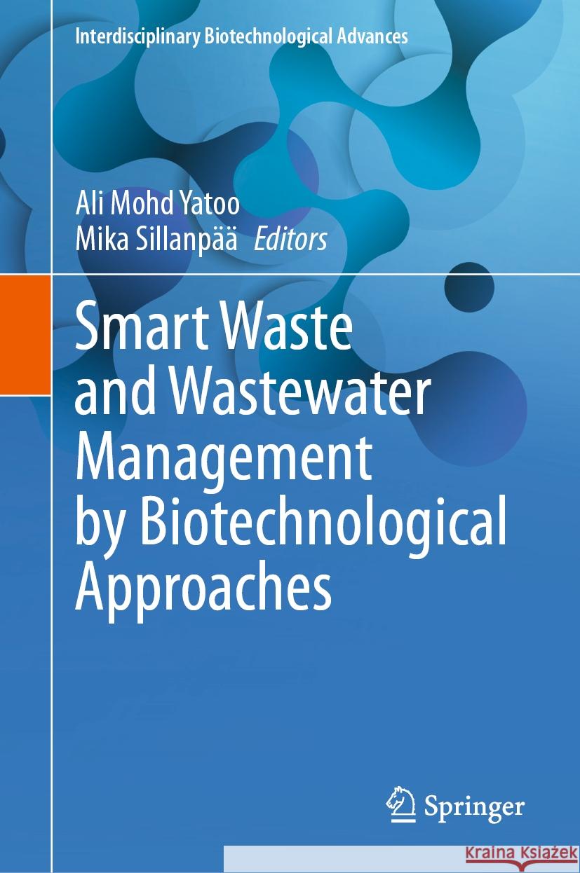 Smart Waste and Wastewater Management by Biotechnological Approaches Ali Mohd Yatoo, Mika Sillanpää 9789819786725 Springer Verlag, Singapore - książka