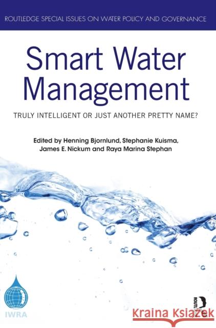 Smart Water Management: Truly Intelligent or Just Another Pretty Name? Henning Bjornlund Stephanie Kuisma James E. Nickum 9781032345734 Routledge - książka