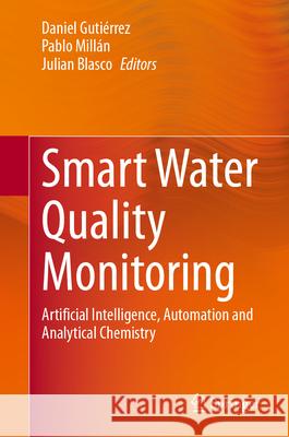 Smart Water Quality Monitoring: Artificial Intelligence, Automation and Analytical Chemistry Daniel Guti?rrez Pablo Mill?n Julian Blasco 9783032030481 Springer - książka