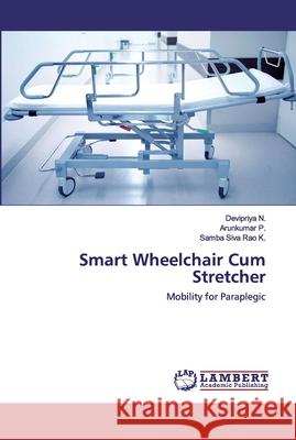 Smart Wheelchair Cum Stretcher Devipriya N, Arunkumar P, Samba Siva Rao K 9786200258526 LAP Lambert Academic Publishing - książka