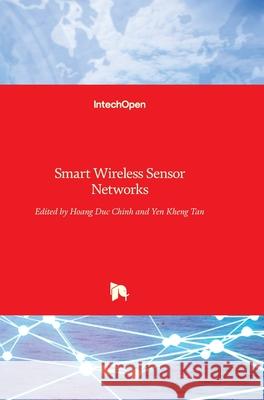 Smart Wireless Sensor Networks Yen Kheng Tan Hoang Duc Chinh 9789533072616 Intechopen - książka