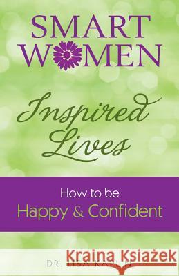 Smart Women Inspired Lives: How to Be Happy & Confident Dr Lisa Kaplin 9780692205624 Dr. - książka