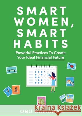 Smart Women, Smart Habits: Powerful Habits to Create your Ideal Financial Future Obu Ramaraj 9780987574138 Smart Money Solutions Pty Ltd - książka