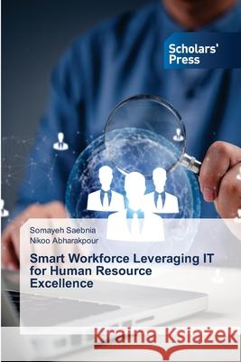 Smart Workforce Leveraging IT for Human Resource Excellence Saebnia, Somayeh, Abharakpour, Nikoo 9786200696892 Scholars' Press - książka