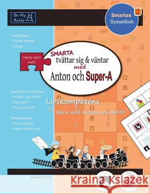 SMARTA tvättar sig & väntar med Anton och Super-A: Livskompetens för barn med autism och ADHD Jensen, Jessica 9789198152296 Be My Rails Publishing - książka