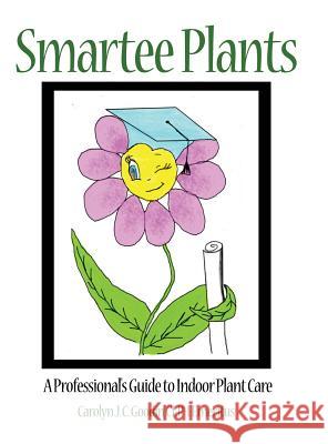 Smartee Plants: A Professional's Guide to Indoor Plant Care Carolyn J. C. Goodi 9781480942875 Dorrance Publishing Co. - książka