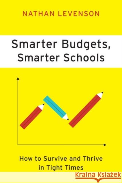Smarter Budgets, Smarter Schools: How to Survive and Thrive in Tight Times Levenson, Nathan 9781612501383 Harvard Educational Publishing Group - książka