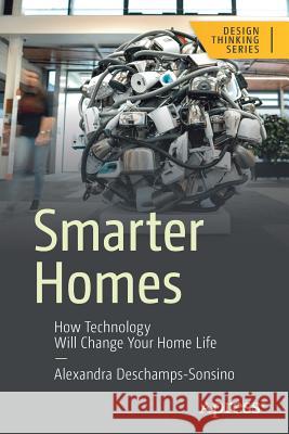 Smarter Homes: How Technology Will Change Your Home Life DesChamps-Sonsino, Alexandra 9781484233627 Apress - książka