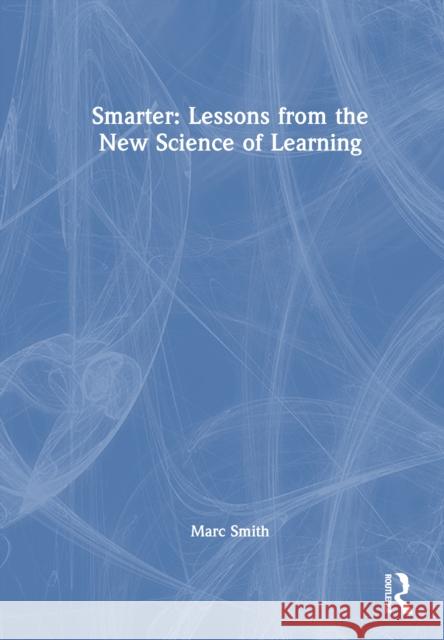 Smarter: Lessons from the New Science of Learning Marc (Independent Education Consultant, UK) Smith 9781041047803 Routledge - książka