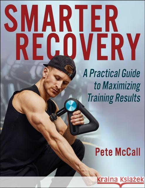 Smarter Recovery: A Practical Guide to Maximizing Training Results Pete McCall 9781718214811 Human Kinetics Publishers - książka