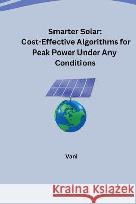 Smarter Solar: Cost-Effective Algorithms for Peak Power Under Any Conditions Vani 9783384248923 Tredition Gmbh - książka