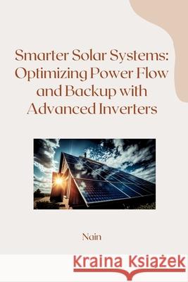 Smarter Solar Systems: Optimizing Power Flow and Backup with Advanced Inverters Nain 9783384241092 Tredition Gmbh - książka