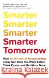 Smarter Tomorrow: How 15 Minutes of Neurohacking a Day Can Help You Work Better, Think Faster, and Get More Done Elizabeth Ricker 9781529388022 John Murray Press