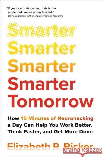 Smarter Tomorrow: How 15 Minutes of Neurohacking a Day Can Help You Work Better, Think Faster, and Get More Done Elizabeth Ricker 9781529388039 John Murray Press - książka