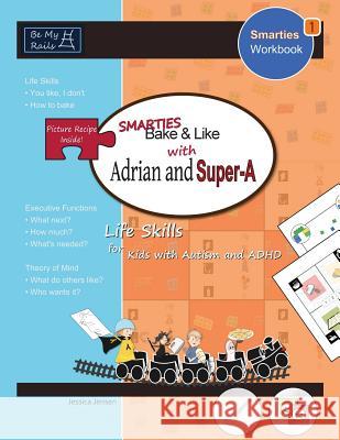 Smarties Bake & Like with Adrian and Super-A: Life Skills for Kids with Autism and ADHD Jessica Jensen   9789198152241 Be My Rails Publishing - książka