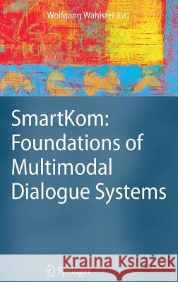 SmartKom: Foundations of Multimodal Dialogue Systems Wolfgang Wahlster 9783540237327 Springer-Verlag Berlin and Heidelberg GmbH &  - książka