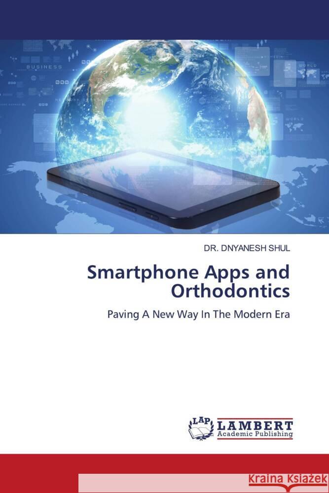 Smartphone Apps and Orthodontics Dnyanesh Shul 9786207474899 LAP Lambert Academic Publishing - książka