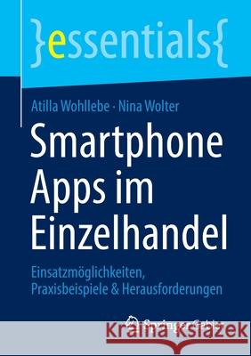 Smartphone Apps Im Einzelhandel: Einsatzmöglichkeiten, Praxisbeispiele & Herausforderungen Wohllebe, Atilla 9783658364991 Springer Gabler - książka