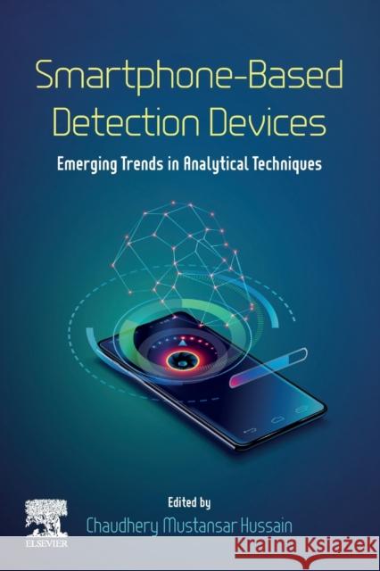 Smartphone-Based Detection Devices: Emerging Trends in Analytical Techniques Chaudhery Hussain 9780128236963 Elsevier - książka