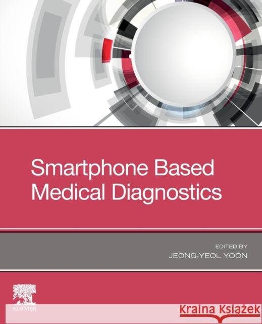 Smartphone Based Medical Diagnostics Jeong-Yeol Yoon 9780128170441 Academic Press - książka
