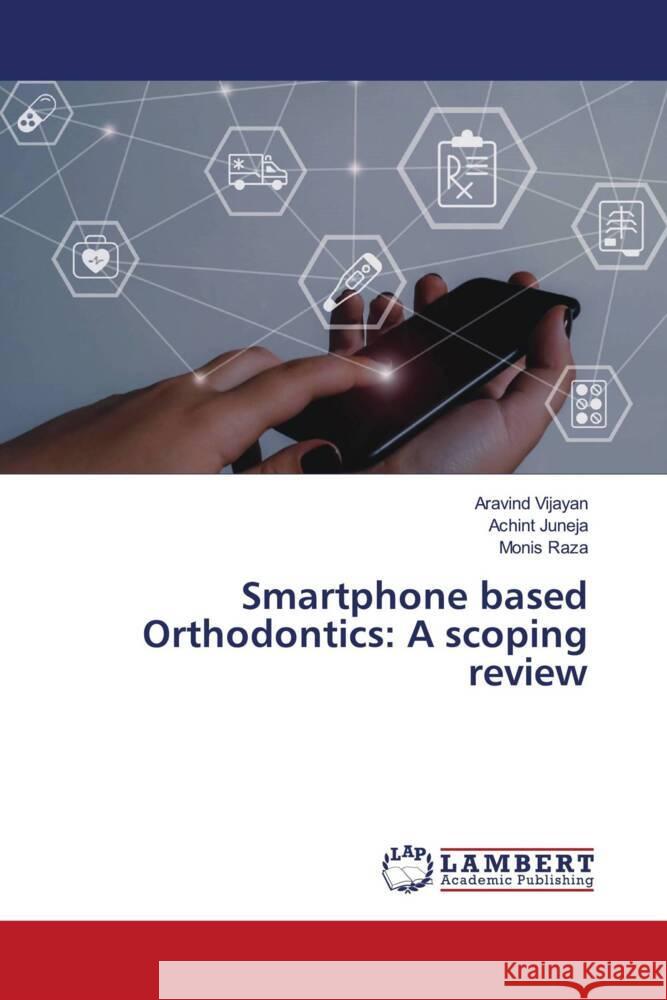 Smartphone based Orthodontics: A scoping review Vijayan, Aravind, JUNEJA, ACHINT, Raza, Monis 9786208453541 LAP Lambert Academic Publishing - książka
