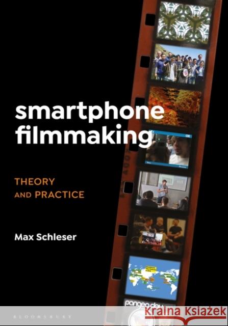 Smartphone Filmmaking: Theory and Practice Max Schleser 9781501360329 Bloomsbury Publishing Plc - książka