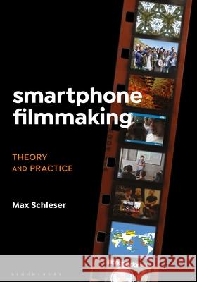 Smartphone Filmmaking: Theory and Practice Max Schleser 9781501360336 Bloomsbury Academic - książka