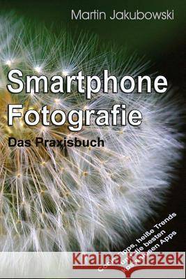 Smartphone-Fotografie - Das Praxisbuch Martin Jakubowski 9781505841091 Createspace - książka