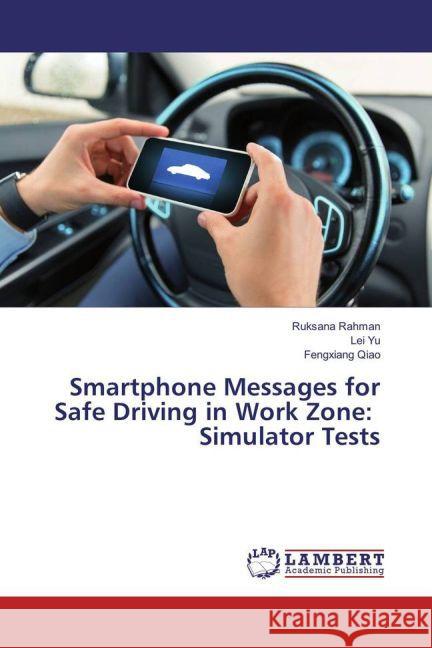 Smartphone Messages for Safe Driving in Work Zone: Simulator Tests Rahman, Ruksana; Yu, Lei; Qiao, Fengxiang 9783659826320 LAP Lambert Academic Publishing - książka