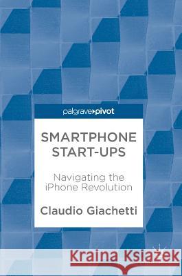 Smartphone Start-Ups: Navigating the iPhone Revolution Giachetti, Claudio 9783319679723 Palgrave MacMillan - książka