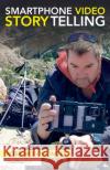 Smartphone Video Storytelling Robb Montgomery 9781138635999 Focal Press
