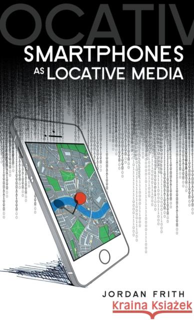 Smartphones as Locative Media Frith, Jordan 9780745685007 John Wiley & Sons - książka