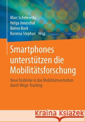 Smartphones Unterstützen Die Mobilitätsforschung: Neue Einblicke in Das Mobilitätsverhalten Durch Wege-Tracking Schelewsky, Marc 9783658018474 Springer Vieweg - książka