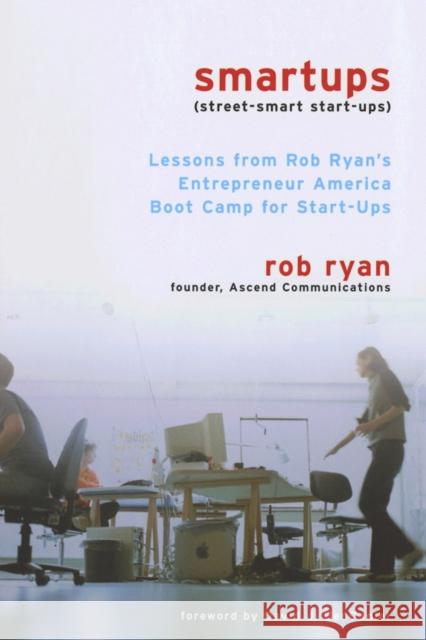 Smartups: Lessons from Rob Ryan's Entrepreneur America Boot Camp for Start-Ups Ryan, Rob 9780801488313 Cornell University Press - książka