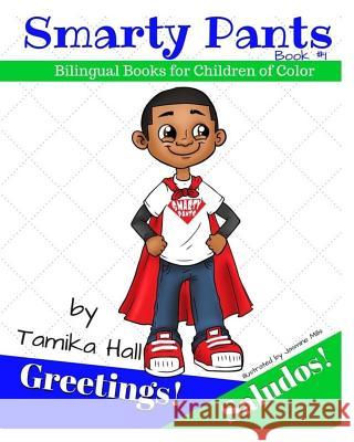Smarty Pants: Greetings! Saludos!: Bilingual Books for Children of Color Tamika Hall Loida Hopkins 9781532862519 Createspace Independent Publishing Platform - książka