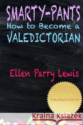 Smarty-Pants: How to Become a Valedictorian Ellen Parry Lewis S. F. Varney 9780984343751 Metal Lunchbox Publishing - książka