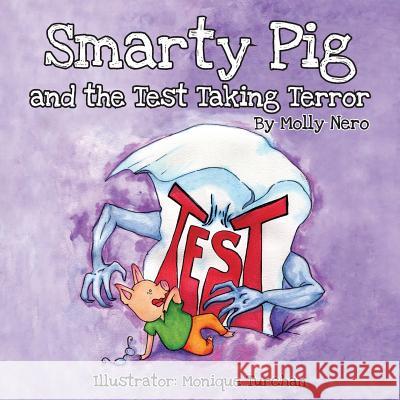 Smarty Pig and the Test Taking Terror Molly Nero Monique Turchan 9781612440552 Halo Publishing International - książka