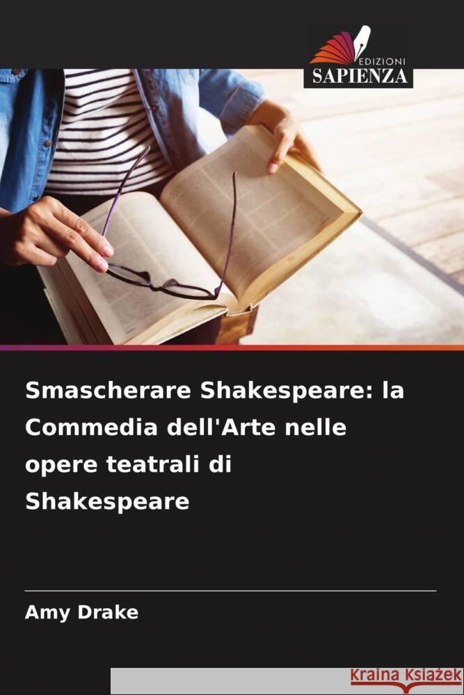 Smascherare Shakespeare: la Commedia dell'Arte nelle opere teatrali di Shakespeare Drake, Amy 9786208001414 Edizioni Sapienza - książka